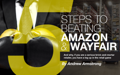 Five steps to beating Amazon and Wayfair and why, if you are a serious brick-and-mortar retailer, you have a leg up in the retail game