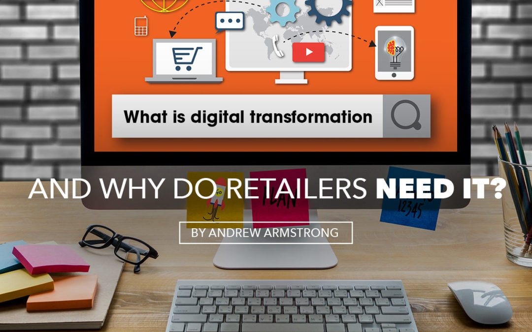 What is Digital Transformation and why do retailers need it?
