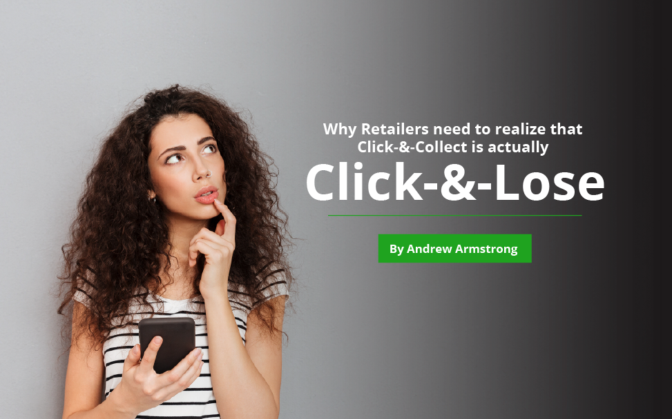 Why Retailers need to realize that Click-&-Collect is actually Click-&-Lose