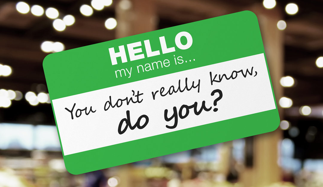 Hello my name is… You don’t really know, do you?