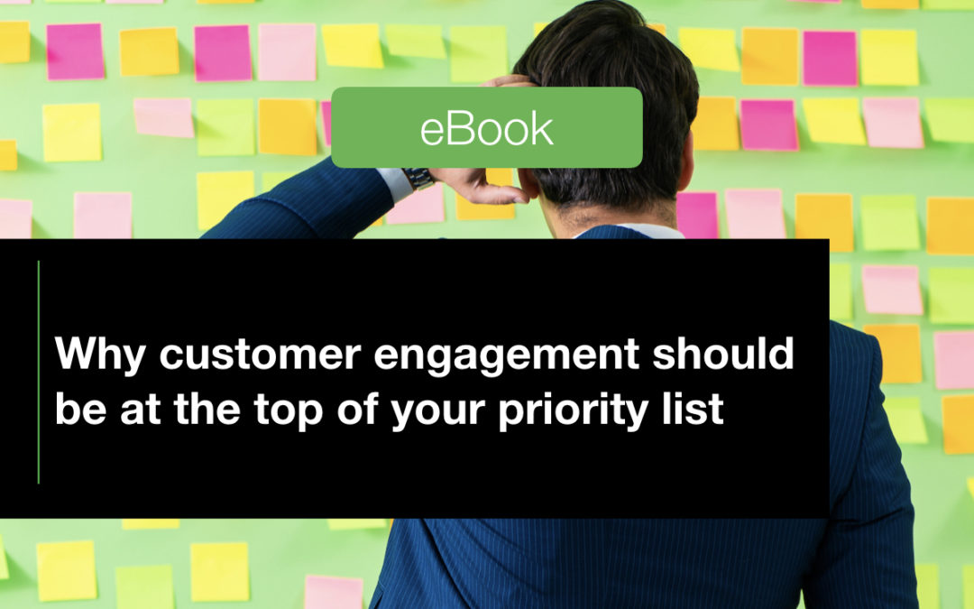 Why customer engagement should be at the top of your priority list