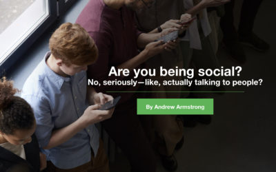 Are you being social No, seriously—like, actually talking to people.