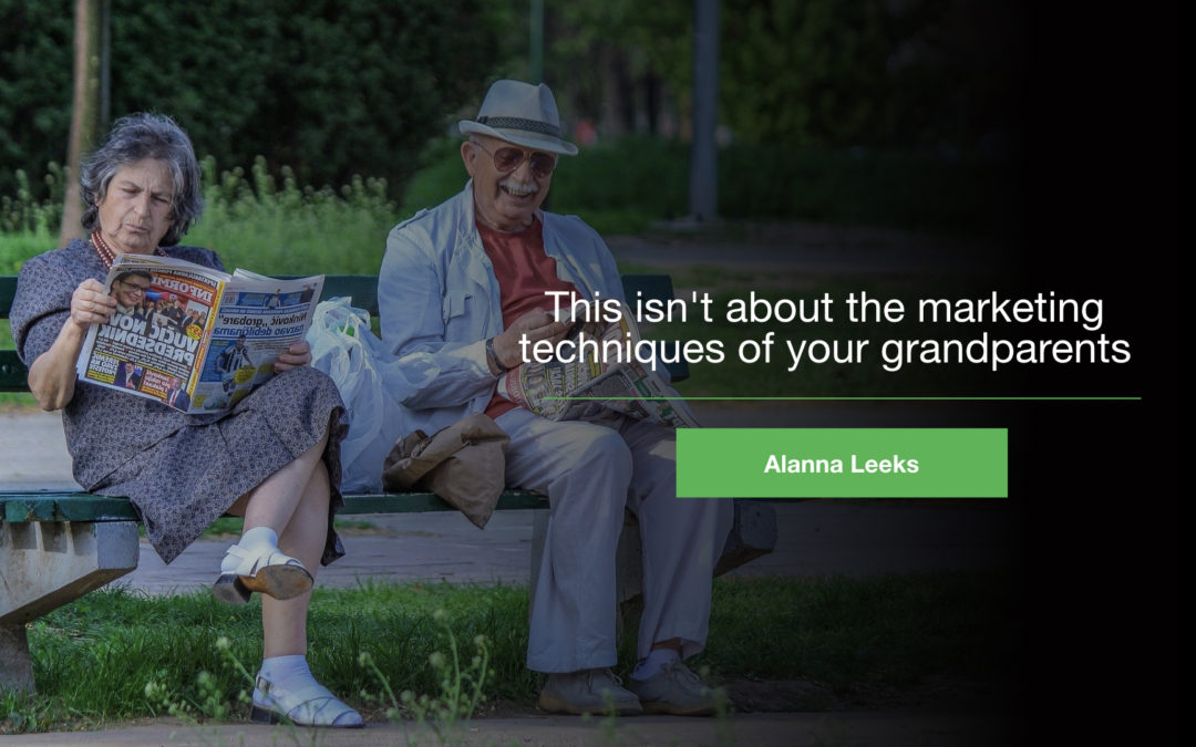 This isn’t about the marketing techniques of your grandparents