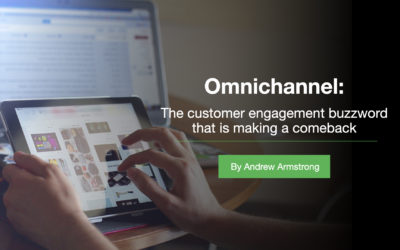 Omnichannel: The customer engagement buzzword that is making a comeback