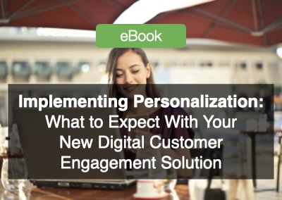 Implementing Personalization: What to Expect With Your New Digital Customer Engagement Solution