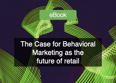 The Case for Behavioral Marketing as the future of Retail