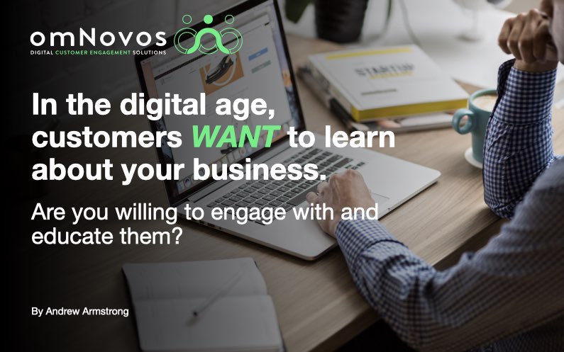 In the digital age, customers WANT to learn about your business. Are you willing to engage with and educate them?