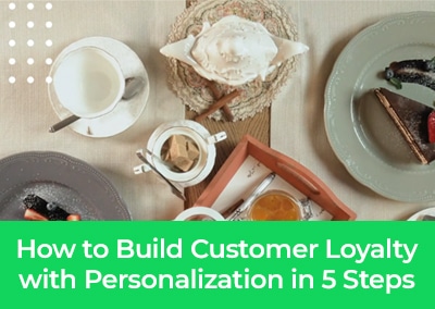 How to Build Customer Loyalty with Personalization in 5 Steps